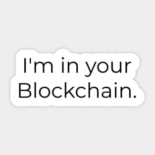 I'm in your blockchain Sticker